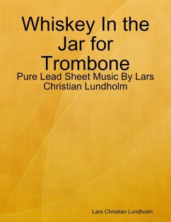 Whiskey In the Jar for Trombone - Pure Lead Sheet Music By Lars Christian Lundholm (eBook, ePUB) - Lundholm, Lars Christian