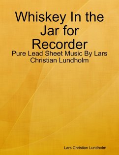 Whiskey In the Jar for Recorder - Pure Lead Sheet Music By Lars Christian Lundholm (eBook, ePUB) - Lundholm, Lars Christian