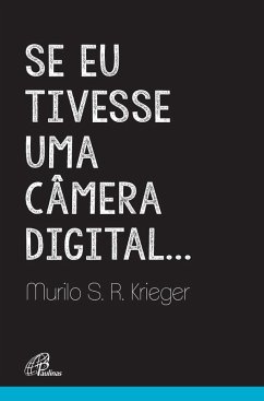 Se eu tivesse uma câmera digital... (eBook, ePUB) - Krieger, Murilo S. R.