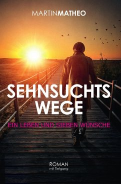 Sehnsuchtswege - ein Leben und sieben Wünsche (eBook, ePUB) - Matheo, Martin