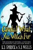 Careful What You Witch For (The Kilorian Sisters: A Witches of Shadow Lake Mystery, #2) (eBook, ePUB)