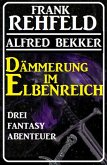Dämmerung im Elbenreich - Drei Fantasy Abnteuer (eBook, ePUB)