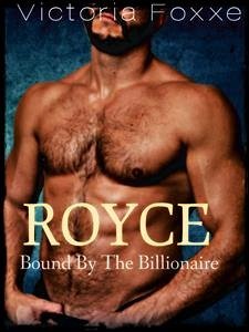 ROYCE: Bound By The Billionaire (eBook, ePUB) - Foxxe, Victoria