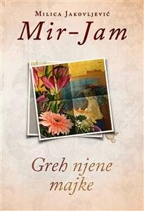 Greh njene majke (eBook, ePUB) - Jakovljević Mir-Jam, Milica