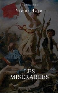Les Misérables (Best Navigation, Active TOC) (A to Z Classics) (eBook, ePUB) - hugo, victor