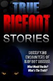 True Bigfoot Stories: Horrifying Encounters Of Bigfoot Horror: What Would You Do? What's The Truth? (eBook, ePUB)