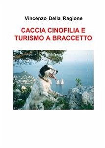 Caccia cinofilia e turismo a braccetto di V. Della Ragione (eBook, PDF) - Moio, Giorgio