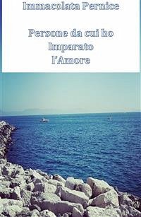 Persone da cui ho imparato l'Amore (eBook, ePUB) - Pernice, Immacolata