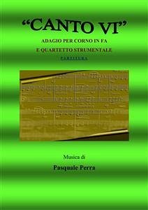 Canto VI. Adagio per corno in fa e quartetto strumentale. Versione partitura (strumenti: corno in fa, oboe, violino, basso elettrico, pianoforte) (eBook, ePUB) - Pasquale, Perra