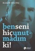 Ben Seni Hic Unutmadim ki - Kilinc, Kazim