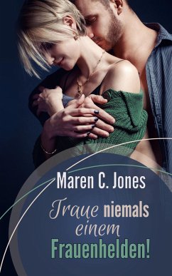 Traue niemals einem Frauenhelden! (eBook, ePUB) - C. Jones, Maren