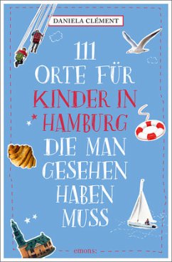 111 Orte für Kinder in Hamburg, die man gesehen haben muss - Clément, Daniela