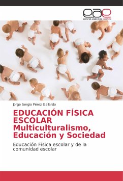 EDUCACIÓN FÍSICA ESCOLAR Multiculturalismo, Educación y Sociedad - Pérez Gallardo, Jorge Sergio