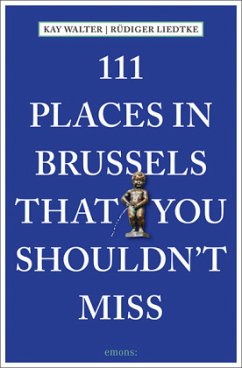 111 Places in Brussels That You Shouldn't Miss - Walter, Kay;Liedtke, Rüdiger