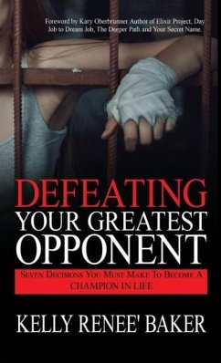 Defeating Your Greatest Opponent - Baker, Kelly R