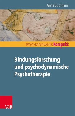 Bindungsforschung und psychodynamische Psychotherapie - Buchheim, Anna