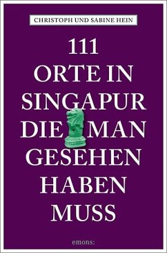 111 Orte in Singapur, die man gesehen haben muss - Hein, Christoph;Hein, Sabine