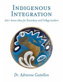 Indigenous Integration: 101+ Lesson Ideas for Secondary and College Teachers