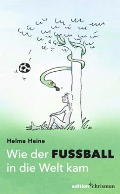 Wie der Fußball in die Welt kam - Heine, Helme