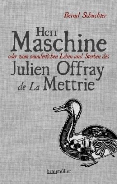 Herr Maschine oder vom wunderlichen Leben und Sterben des Julien Offray de La Mettrie - Schuchter, Bernd