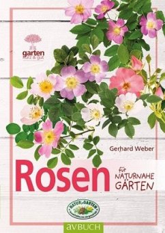 Rosen für naturnahe Gärten - Weber, Gerhard