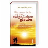 Warum ich an das ewige Leben glaube Warum ich an das ewige Leben glaube