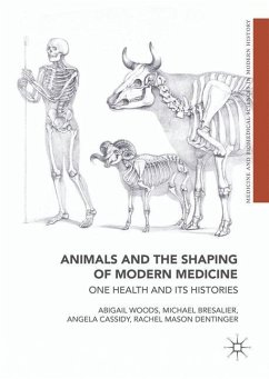 Animals and the Shaping of Modern Medicine - Woods, Abigail;Bresalier, Michael;Cassidy, Angela