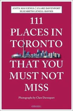 111 Places in Toronto That You Must Not Miss - Lenell-Davies, Elizabeth;Davenport, Claire;Genua, Anita Mai