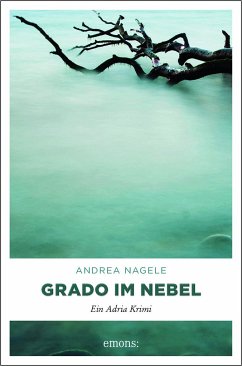 Grado im Nebel / Kommissarin Degrassi Bd.3 - Nagele, Andrea