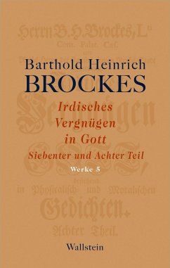 Irdisches Vergnügen in Gott. Siebenter und Achter Teil - Brockes, Barthold H.