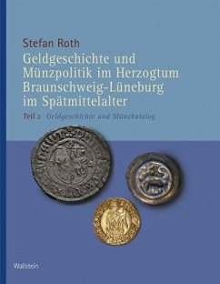 Geldgeschichte und Münzpolitik im Herzogtum Braunschweig-Lüneburg im Spätmittelalter, Geldgeschichte und Münzkatalog - Roth, Stefan