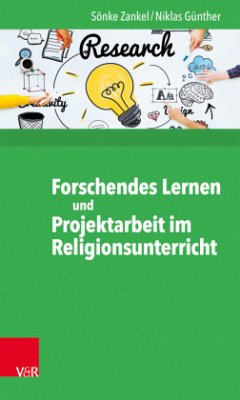 Forschendes Lernen und Projektarbeit im Religionsunterricht - Zankel, Sönke;Günther, Niklas