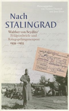 Nach Stalingrad: Walther von Seydlitz` Feldpostbriefe und Kriegsgefangenenpost 1939-1955