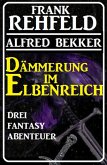 Dämmerung im Elbenreich - Drei Fantasy Abenteuer (eBook, ePUB)
