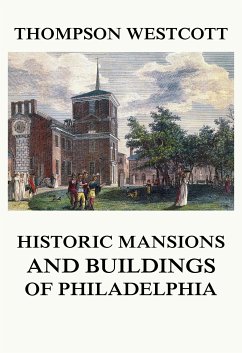 The Historic Mansions and Buildings of Philadelphia (eBook, ePUB) - Westcott, Thompson