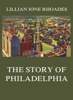 The Story of Philadelphia (eBook, ePUB) - Rhoades, Lillian Ione