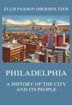 Philadelphia - A History of the City and its People (eBook, ePUB) - Oberholtzer, Ellis Paxson