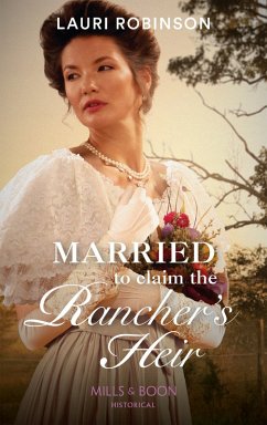 Married To Claim The Rancher's Heir (Mills & Boon Historical) (eBook, ePUB) - Robinson, Lauri