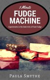 5 Minute Fudge Machine: Experiments in the Dark Arts of Fast Fudge (eBook, ePUB)