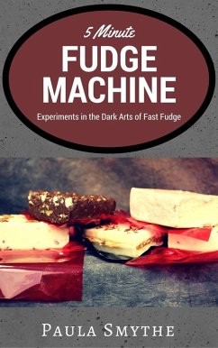 Cover 5 Minute Fudge Machine: Experiments in the Dark Arts of Fast Fudge (eBook, ePUB)
