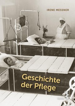 Geschichte der Pflege (eBook, ePUB) - Messner, Irene