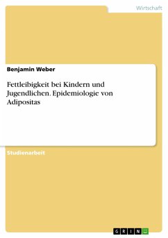 Fettleibigkeit bei Kindern und Jugendlichen. Epidemiologie von Adipositas (eBook, PDF) - Weber, Benjamin