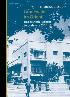Grunewald im Orient: Das deutsch-jüdische Jerusalem Thomas Sparr Author