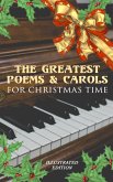 The Greatest Poems & Carols for Christmas Time (Illustrated Edition) (eBook, ePUB)