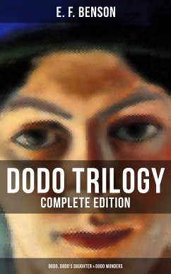 Dodo Trilogy - Complete Edition: Dodo, Dodo's Daughter & Dodo Wonders (eBook, ePUB) - Benson, E. F.