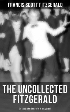 THE UNCOLLECTED FITZGERALD: 25 Tales from 1935–1940 in One Edition (eBook, ePUB) - Fitzgerald, Francis Scott