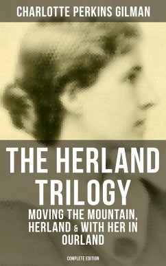 THE HERLAND TRILOGY: Moving the Mountain, Herland & With Her in Ourland (Complete Edition) (eBook, ePUB) - Gilman, Charlotte Perkins