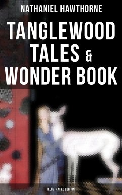 Tanglewood Tales & Wonder Book (Illustrated Edition) (eBook, ePUB) - Hawthorne, Nathaniel