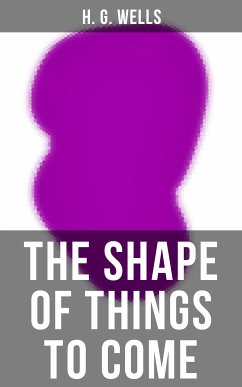 THE SHAPE OF THINGS TO COME (eBook, ePUB) - Wells, H. G.