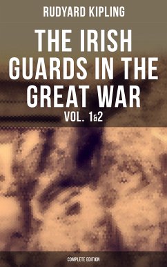 THE IRISH GUARDS IN THE GREAT WAR (Vol. 1&2 - Complete Edition) (eBook, ePUB) - Kipling, Rudyard